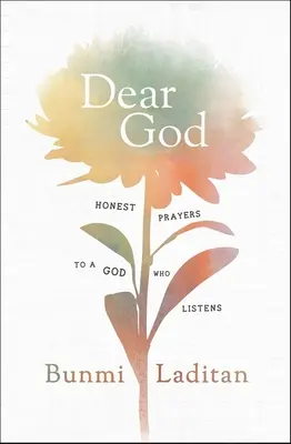 Dragă Doamne: Rugăciuni sincere către un Dumnezeu care ascultă - Dear God: Honest Prayers to a God Who Listens
