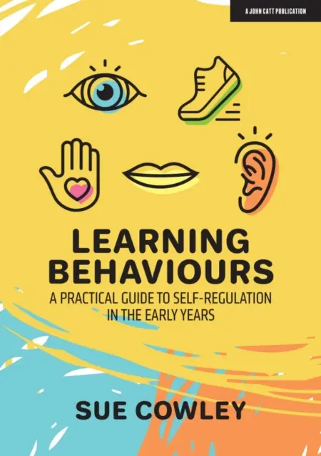 Învățarea comportamentelor - Un ghid practic pentru autoreglementare în primii ani de viață - Learning Behaviours - A Practical Guide to Self-Regulation in the Early Years
