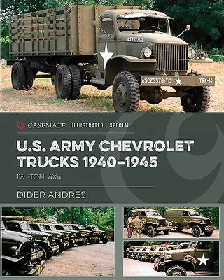 Camioane Chevrolet ale armatei americane în al Doilea Război Mondial: 1 1/2 tonă, 4x4 - U.S. Army Chevrolet Trucks in World War II: 1 1/2 Ton, 4x4