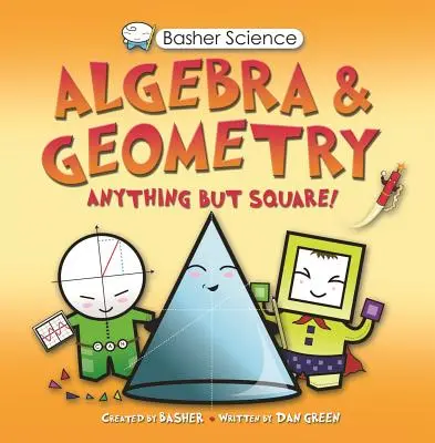 Basher Science: Algebră și Geometrie - Basher Science: Algebra and Geometry