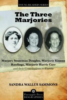 Cele trei Marjory: Marjory Stoneman Douglas, Marjorie Kinnan Rawlings, Marjorie Harris Carr și contribuțiile lor la Florida - The Three Marjories: Marjory Stoneman Douglas, Marjorie Kinnan Rawlings, Marjorie Harris Carr and their Contributions to Florida