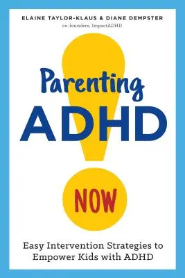 Parenting ADHD Now! Strategii ușoare de intervenție pentru a da putere copiilor cu ADHD - Parenting ADHD Now!: Easy Intervention Strategies to Empower Kids with ADHD