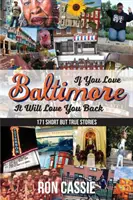 If You Love Baltimore, It Will Love You Back: 171 de povești scurte, dar adevărate - If You Love Baltimore, It Will Love You Back: 171 Short, But True Stories