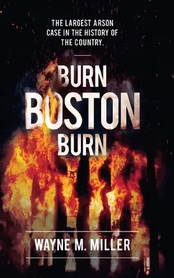 Burn Boston Burn: „Povestea celui mai mare caz de incendiere din istoria țării - Burn Boston Burn: 'The Story of the Largest Arson Case in the History of the Country'