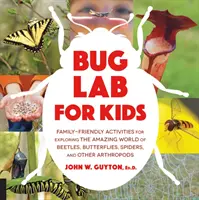 Bug Lab pentru copii: Activități de familie pentru explorarea lumii uimitoare a gândacilor, fluturilor, păianjenilor și a altor artropode - Bug Lab for Kids: Family-Friendly Activities for Exploring the Amazing World of Beetles, Butterflies, Spiders, and Other Arthropods