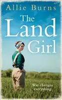 Land Girl - Un roman istoric de neuitat despre dragoste și speranță - Land Girl - An Unforgettable Historical Novel of Love and Hope