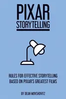 Pixar Storytelling: Reguli pentru o povestire eficientă bazată pe cele mai bune filme Pixar - Pixar Storytelling: Rules for Effective Storytelling Based on Pixar's Greatest Films