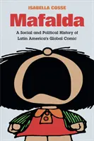 Mafalda: O istorie socială și politică a benzii desenate globale din America Latină - Mafalda: A Social and Political History of Latin America's Global Comic