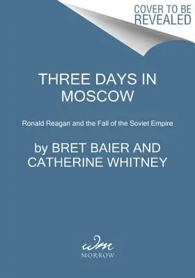 Trei zile în Moscova: Ronald Reagan și căderea Imperiului Sovietic - Three Days in Moscow: Ronald Reagan and the Fall of the Soviet Empire