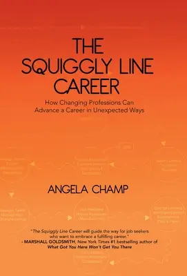 Cariera Squiggly Line: Cum schimbarea profesiei poate avansa în carieră în moduri neașteptate - The Squiggly Line Career: How Changing Professions Can Advance a Career in Unexpected Ways
