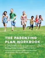 The Parenting Plan Workbook: A Comprehensive Guide to Building a Strong, Child-Centered Parenting Plan: A Comprehensive Guide to Building a Strong, Child-Centered Parenting Plan - The Parenting Plan Workbook: A Comprehensive Guide to Building a Strong, Child-Centered Parenting Plan