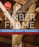 Învață să construiești cadre din lemn: Artizanat, simplitate, frumusețe atemporală - Learn to Timber Frame: Craftsmanship, Simplicity, Timeless Beauty