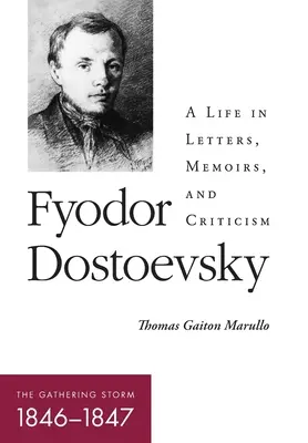 Fiodor Dostoievski--Furtuna care se adună (1846-1847): O viață în scrisori, memorii și critică - Fyodor Dostoevsky--The Gathering Storm (1846-1847): A Life in Letters, Memoirs, and Criticism