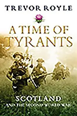 Un timp al tiranilor: Scoția și cel de-al Doilea Război Mondial - A Time of Tyrants: Scotland and the Second World War