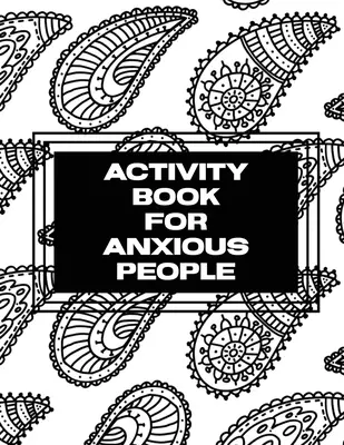 Carte de activități pentru persoanele anxioase: Anxietate Bullet Journal cu Mindfulness Prompts - Meditație de sănătate mintală - Depășirea anxietății și îngrijorării - Activity Book For Anxious People: Anxiety Bullet Journal With Mindfulness Prompts - Mental Health Meditation - Overcoming Anxiety and Worry