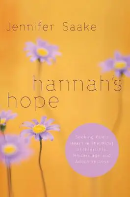 Speranța lui Hannah: Căutând inima lui Dumnezeu în mijlocul infertilității, avortului spontan și pierderii adopției - Hannah's Hope: Seeking God's Heart in the Midst of Infertility, Miscarriage, and Adoption Loss