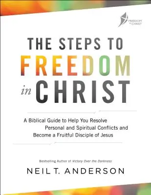 Pașii spre libertate în Hristos: Un ghid biblic pentru a vă ajuta să rezolvați conflictele personale și spirituale și să deveniți un discipol rodnic al lui Isus - The Steps to Freedom in Christ: A Biblical Guide to Help You Resolve Personal and Spiritual Conflicts and Become a Fruitful Disciple of Jesus