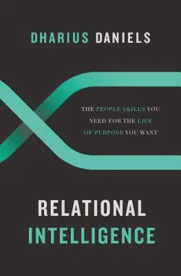 Inteligența relațională: Abilitățile umane de care ai nevoie pentru viața cu scop pe care ți-o dorești - Relational Intelligence: The People Skills You Need for the Life of Purpose You Want