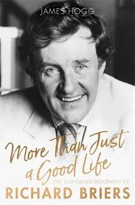 Mai mult decât o viață bună: The Authorised Biography of Richard Briers - More Than Just a Good Life: The Authorised Biography of Richard Briers