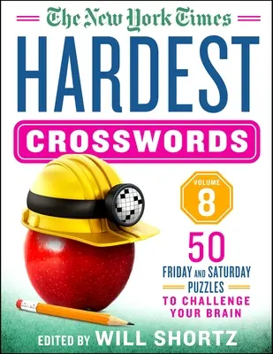 The New York Times Hardest Crosswords Volume 8: 50 de puzzle-uri de vineri și sâmbătă pentru a-ți provoca creierul - The New York Times Hardest Crosswords Volume 8: 50 Friday and Saturday Puzzles to Challenge Your Brain