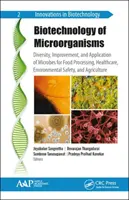 Biotehnologia microorganismelor: Diversitatea, ameliorarea și aplicarea microbilor pentru procesarea alimentelor, asistență medicală, siguranța mediului și agricultură - Biotechnology of Microorganisms: Diversity, Improvement, and Application of Microbes for Food Processing, Healthcare, Environmental Safety, and Agricu