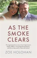 As the Smoke Clears - Povestea adevărată și plină de inspirație a supraviețuirii incendiilor mortale din Grecia, a depășirii unor pierderi devastatoare și a descoperirii unei căi spre renaștere - As the Smoke Clears - The inspirational true story of surviving Greece's deadly wildfires, overcoming devastating loss, and discovering a path to ren