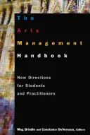The the Arts Management Handbook: Noi direcții pentru studenți și practicieni - The the Arts Management Handbook: New Directions for Students and Practitioners