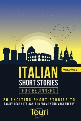 Povestiri scurte italiene pentru începători: 20 de povestiri scurte captivante pentru a învăța ușor limba italiană și a vă îmbunătăți vocabularul - Italian Short Stories for Beginners: 20 Exciting Short Stories to Easily Learn Italian & Improve Your Vocabulary