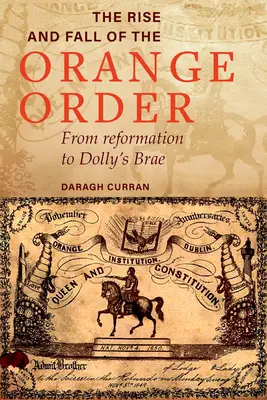 Ascensiunea și decăderea Ordinului Orange în timpul foametei: De la Reformă la Dolly's Brae - The Rise and Fall of the Orange Order During the Famine: From Reformation to Dolly's Brae
