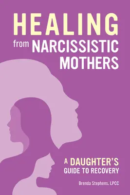 Recuperarea de la mamele narcisiste: Ghidul unei fiice - Recovering from Narcissistic Mothers: A Daughter's Guide
