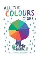 Toate culorile pe care le văd - All the Colours I See