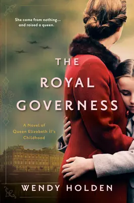 Guvernanta regală: Un roman al copilăriei reginei Elisabeta a II-a - The Royal Governess: A Novel of Queen Elizabeth II's Childhood