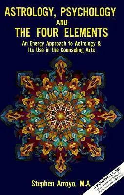 Astrologie, psihologie și cele patru elemente: O abordare energetică a astrologiei și utilizarea acesteia în arta consilierii - Astrology, Psychology, and the Four Elements: An Energy Approach to Astrology and Its Use in the Counceling Arts