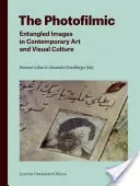 The Photofilmic: Entangled Images in Contemporary Art and Visual Culture (Imagini încâlcite în arta și cultura vizuală contemporană) - The Photofilmic: Entangled Images in Contemporary Art and Visual Culture