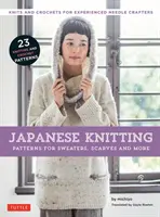 Japanese Knitting: Modele pentru pulovere, eșarfe și multe altele: Tricotaje și croșete pentru meșteșugari cu ac cu experiență (15 modele de tricotat și 8 Crochet Pat - Japanese Knitting: Patterns for Sweaters, Scarves and More: Knits and Crochets for Experienced Needle Crafters (15 Knitting Patterns and 8 Crochet Pat