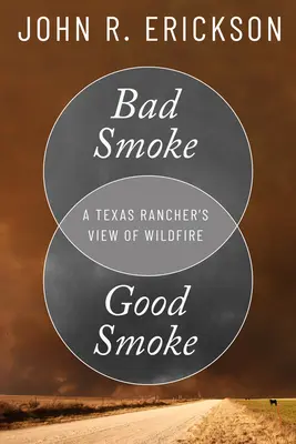 Bad Smoke, Good Smoke: Punctul de vedere al unui fermier texan asupra incendiilor - Bad Smoke, Good Smoke: A Texas Rancher's View of Wildfire