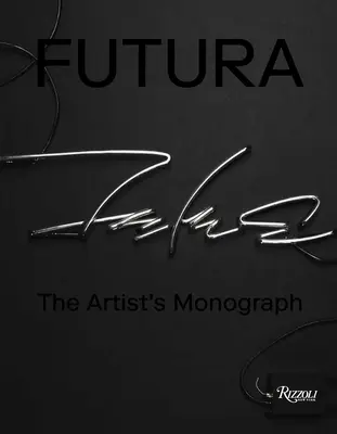 Futura: Monografia artistului - Futura: The Artist's Monograph