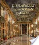 Expoziția de artă în Palatul Roman, 1550-1750 - Display of Art in the Roman Palace, 1550-1750