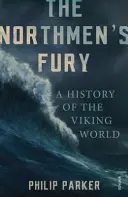 Furia oamenilor nordului - O istorie a lumii vikingilor - Northmen's Fury - A History of the Viking World