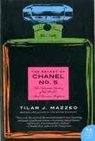 Secretul lui Chanel nr. 5: Istoria intimă a celui mai faimos parfum din lume - The Secret of Chanel No. 5: The Intimate History of the World's Most Famous Perfume
