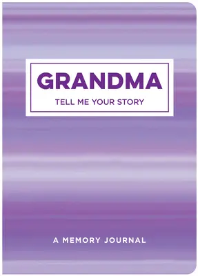 Bunica spune-mi povestea ta: Un jurnal de amintiri - Grandma Tell Me Your Story: A Memory Journal