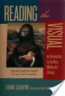 Reading the Visual: O introducere în predarea alfabetizării multimodale - Reading the Visual: An Introduction to Teaching Multimodal Literacy