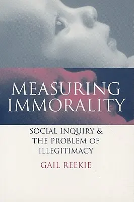 Măsurarea imoralității: Ancheta socială și problema ilegitimității - Measuring Immorality: Social Inquiry and the Problem of Illegitimacy