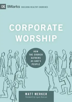 Închinarea corporativă: Cum se adună Biserica ca popor al lui Dumnezeu - Corporate Worship: How the Church Gathers as God's People