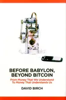 Before Babylon, Beyond Bitcoin: De la banii pe care îi înțelegem la banii care ne înțeleg - Before Babylon, Beyond Bitcoin: From Money That We Understand to Money That Understands Us