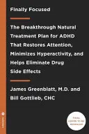 În sfârșit concentrat: Planul de tratament natural revoluționar pentru ADHD care restabilește atenția, minimizează hiperactivitatea și ajută la eliminarea - Finally Focused: The Breakthrough Natural Treatment Plan for ADHD That Restores Attention, Minimizes Hyperactivity, and Helps Eliminate