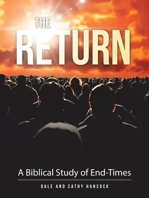 Întoarcerea: Un studiu biblic al vremurilor din urmă - The Return: A Biblical Study of End-Times