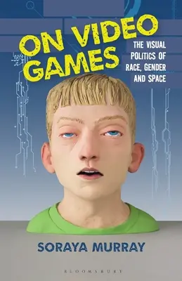 Despre jocurile video: Politica vizuală a rasei, genului și spațiului - On Video Games: The Visual Politics of Race, Gender and Space
