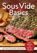Sous Vide Basics: 100+ rețete pentru rezultate perfecte - Sous Vide Basics: 100+ Recipes for Perfect Results