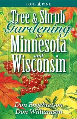 Grădinăritul arborilor și arbuștilor pentru Minnesota și Wisconsin - Tree and Shrub Gardening for Minnesota and Wisconsin